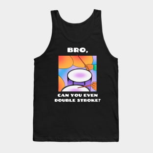 Bro, can you even double stroke? (version 2) Tank Top